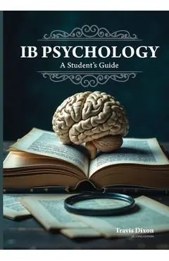 IB Psychology - A Student's Guide (2nd Edition - 2025) - Travis Dixon