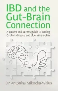 IBD and the Gut-Brain Connection. A patient's and carer's guide to taming Crohn's disease and ulcerative colitis, Paperback/Antonina Mikocka-Walus