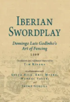 Iberian Swordplay: Domingo Luis Godinho's Art of Fencing (1599), Paperback/Domingo Luis Godinho