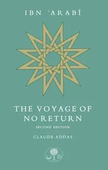Ibn 'Arabi: The Voyage of No Return, Paperback/Claude Addas