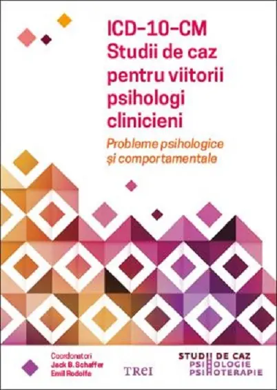 ICD-10-CM. Studii de caz pentru viitorii psihologi clinicieni | Jack B. Schaffer, Emil Rodolfa