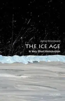 Ice Age: A Very Short Introduction, Paperback/Jamie Woodward