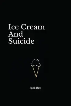 Ice Cream and Suicide, Paperback/Jack Ray