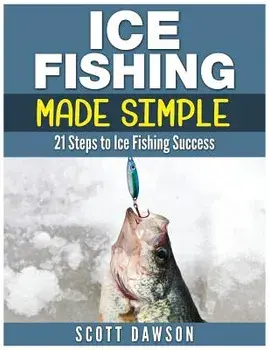 Ice Fishing Made Simple: 21 Steps to Ice Fishing Success/Scott Dawson