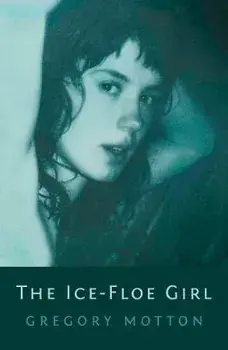 Ice-Floe Girl, Paperback/Gregory Motton