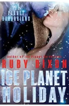 Ice Planet Holiday: An Ice Planet Barbarians Novella - Ruby Dixon