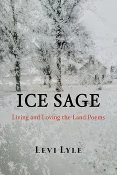 Ice Sage: Living and Loving the Land, Paperback/Levi Lyle