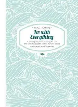 Ice with Everything. In climbing mountains or sailing the seas one often has to settle for less than one hoped, Paperback/H. W. Tilman