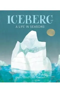 Iceberg: A Life in Seasons - Claire Saxby