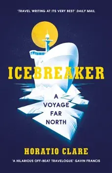 Icebreaker. A Voyage Far North, Paperback/Horatio Clare