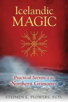 Icelandic Magic: Practical Secrets of the Northern Grimoires, Paperback/Stephen E. Flowers