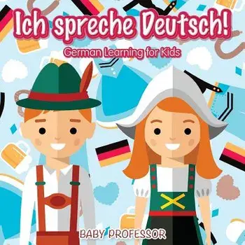 Ich spreche Deutsch! - German Learning for Kids, Paperback/Baby Professor