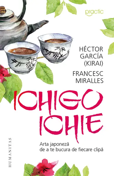 Ichigo-Ichie. Arta japoneză de a te bucura de ﬁecare clipă