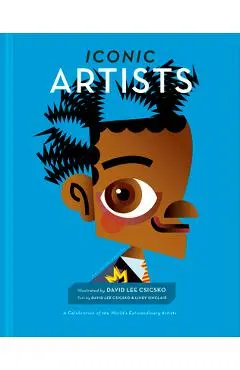 Iconic Artists: A Celebration of the World's Extraordinary Artists - David Lee Csicsko