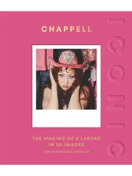 ICONIC: Chappell. The Making of a Legend in 50 Images, Hardback/Quadrille