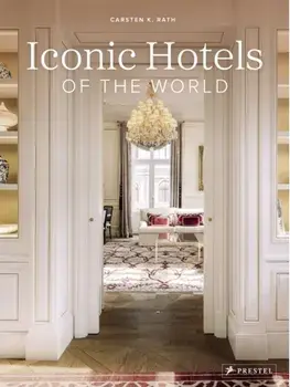 Iconic Hotels of the World, Hardback/Carsten K. Rath