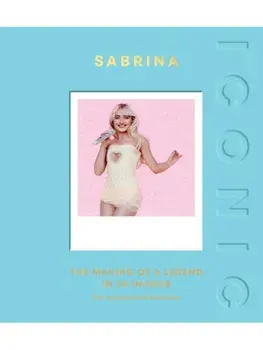 ICONIC: Sabrina. The Making of a Legend in 50 Images, Hardback/Quadrille