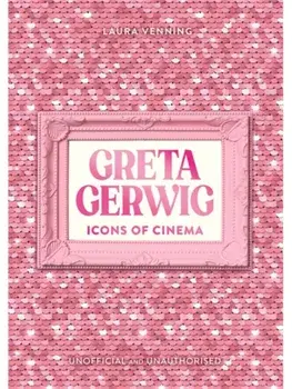 Icons of Cinema: Greta Gerwig, Hardback/Laura Venning