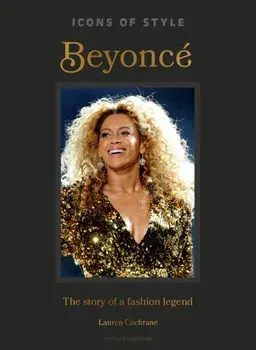 Icons of Style: Beyonce. The story of a fashion legend, Hardback/Lauren Cochrane