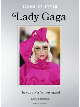 Icons of Style: Lady Gaga. The story of a fashion legend, Hardback/Kristen Bateman