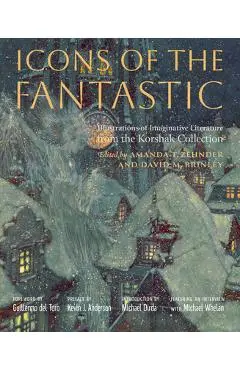 Icons of the Fantastic: Illustrations of Imaginative Literature from the Korshak Collection - Amanda T. Zehnder