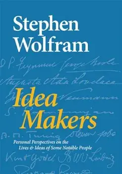Idea Makers: Personal Perspectives on the Lives & Ideas of Some Notable People, Hardcover/Stephen Wolfram