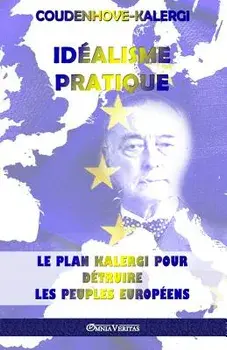 Idéalisme Pratique: Le Plan Kalergi Pour Détruire Les Peuples Européens, Paperback/Richard Nikolaus Coudenhove-Kalergi