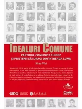 Idealuri comune. Partidul Comunist Chinez si prietenii sai dragi din intreaga lume/Shan Wei