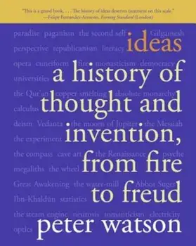 Ideas: A History of Thought and Invention, from Fire to Freud, Paperback/Peter Watson