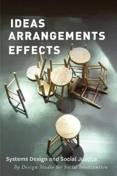 Ideas Arrangements Effects. Systems Design and Social Justice, Paperback/The Design Studio for Social Intervention