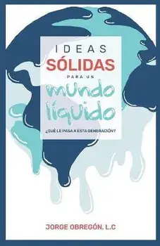 Ideas slidas para un mundo lquido: qu Le Pasa a Esta Generacin?, Paperback/Fiorella Esquivel T.