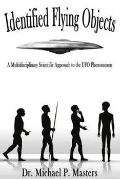 Identified Flying Objects: A Multidisciplinary Scientific Approach to the UFO Phenomenon, Paperback/Michael Paul Masters