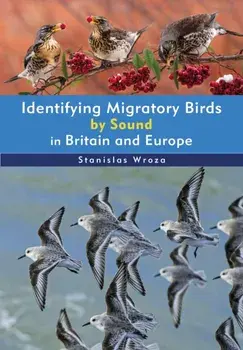 Identifying Migratory Birds by Sound in Britain and Europe, Paperback/Stanislas Wroza