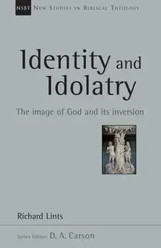 Identity and Idolatry: The Image of God and Its Inversion, Paperback/Richard Lints