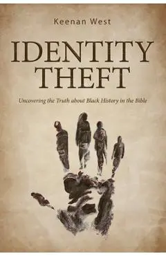 Identity Theft: Discovering the truth about Black History in the Bible - Keenan West