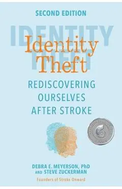 Identity Theft, Second Edition: Rediscovering Ourselves After Stroke - Debra E. Meyerson