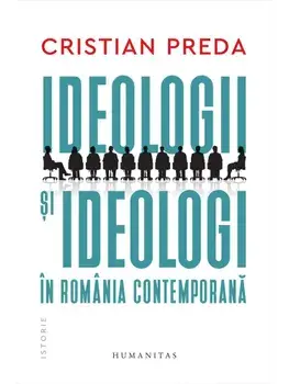 Ideologii si ideologi in Romania contemporana/Cristian Preda