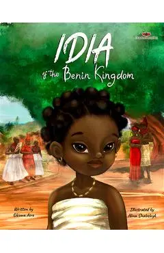 Idia of the Benin Kingdom: An Empowering Book for Girls 4 - 8 - Ekiuwa Aire