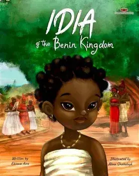 Idia of the Benin Kingdom: An Empowering Book for Girls 4 - 8, Hardcover/Ekiuwa Aire