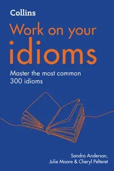 Idioms. B1-C2, 2 Revised edition, Paperback/Julie Moore