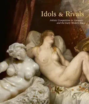Idols & Rivals. Artistic Competition in Antiquity and the Early Modern Era, Hardback/***