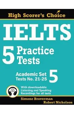 IELTS 5 Practice Tests, Academic Set 5: Tests No. 21-25 - Simone Braverman