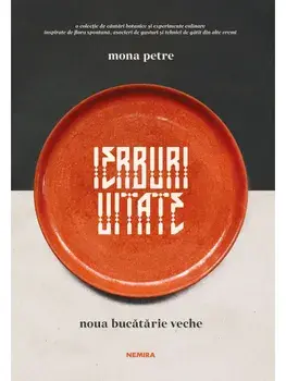 Ierburi uitate. Noua bucatarie veche. Editia 2025/Mona Petre