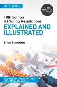 IET Wiring Regulations: Explained and Illustrated, Paperback/Brian Scaddan