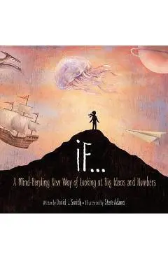 If...: A Mind-Bending New Way of Looking at Big Ideas and Numbers - David J. Smith