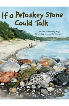 If a Petoskey Stone Could Talk - Brittany Darga