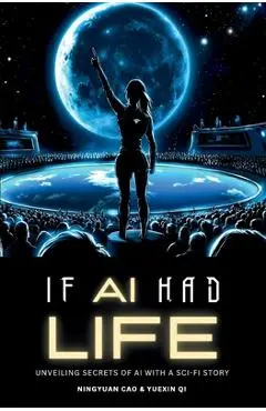 If AI Had Life: Unveiling Secret of AI with Sci-Fi Narrative - Ningyuan Cao