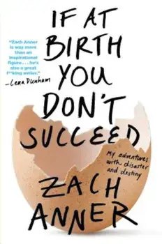 If at Birth You Don't Succeed: My Adventures with Disaster and Destiny, Paperback/Zach Anner
