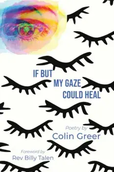 If but My Gaze Could Heal. A Book of Poems, Hardback/Colin (Colin Greer) Greer