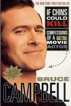 If Chins Could Kill: Confessions of A B Movie Actor, Paperback/Bruce Campbell